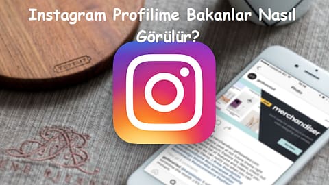 Instagram Profilime Bakanlar Nasıl Görülür?